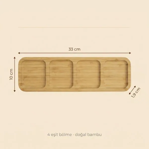 Sunumluk ölçüleri: 33 cm uzunluk, 10 cm genişlik, 1,9 cm kalınlık, 4 eşit bölme